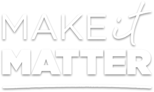 Make it Matter